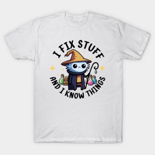 I Fix Stuff and I Know Things T-Shirt